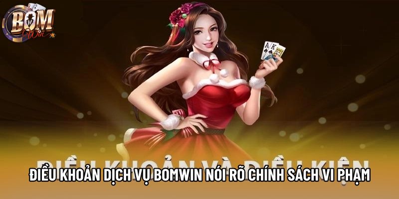 Điều khoản dịch vụ bomwin nói rõ về chính sách vi phạm Điều khoản dịch vụ bomwin nói rõ về chính sách vi phạm